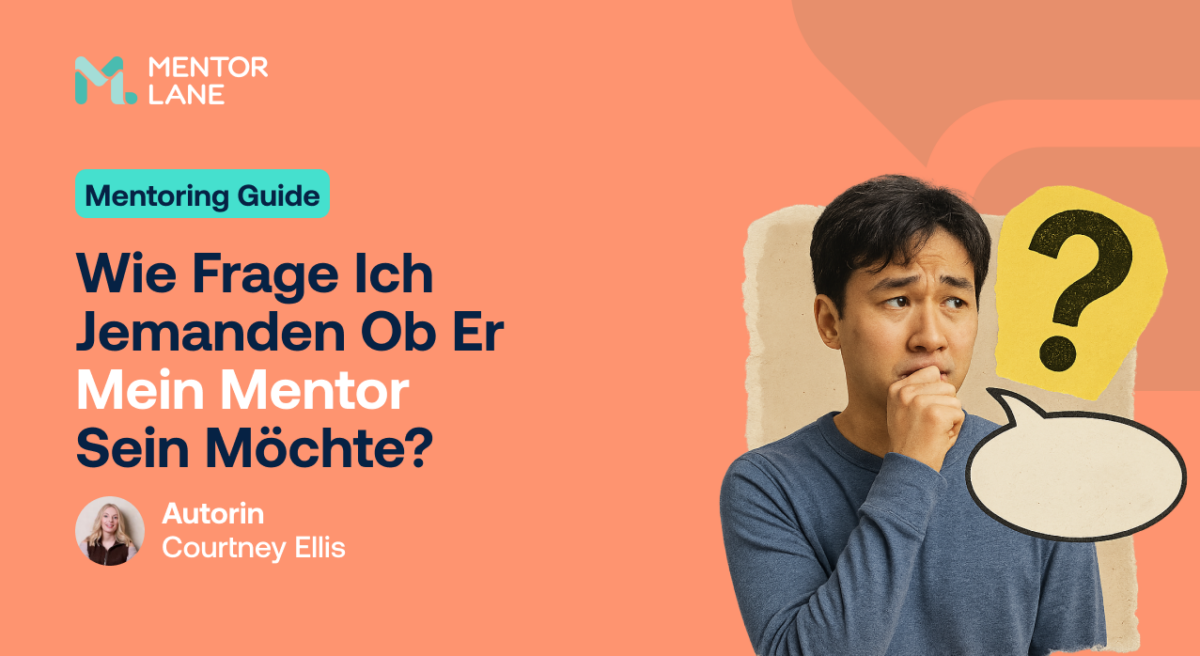 Wie Frage Ich Jemanden Ob Er Mein Mentor Sein Möchte? „Mentoring-Leitfaden auf Deutsch mit einem nachdenklichen Mann, einem Fragezeichen und einer Sprechblase. Der Text fragt, Wie Frage Ich Jemanden Ob Er Mein Mentor Sein Möchte? Autorin: Courtney Ellis.“